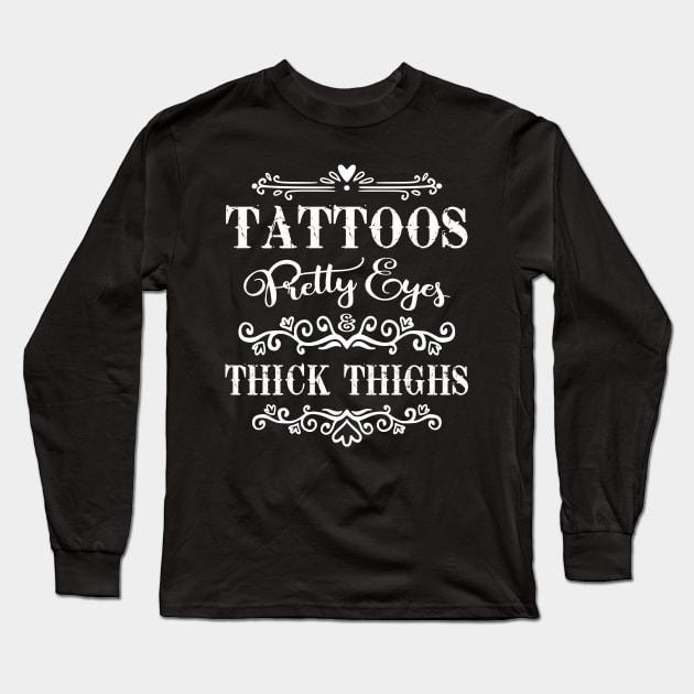 Tattoos Pretty Eyes And Thick Thighs Long Sleeve T-Shirt by rebuffquagga